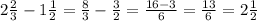 2\frac{2}{3}-1\frac{1}{2}=\frac{8}{3}-\frac{3}{2}=\frac{16-3}{6}=\frac{13}{6}=2\frac{1}{2}