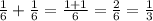 \frac{1}{6}+\frac{1}{6}=\frac{1+1}{6}=\frac{2}{6}=\frac{1}{3}