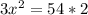 3x^{2}=54*2