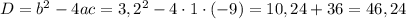 D=b^{2}-4ac=3,2^{2}-4\cdot1\cdot(-9)=10,24+36=46,24