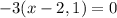 -3(x-2,1)=0