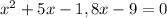 x^{2}+5x-1,8x-9=0