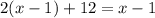 2(x-1)+12=x-1