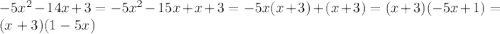 -5x^2-14x+3=-5x^2-15x+x+3=-5x(x+3)+(x+3)=(x+3)(-5x+1)=(x+3)(1-5x)