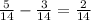 \frac{5}{14}-\frac{3}{14}=\frac{2}{14}