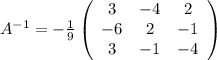 A^{-1}=-\frac{1}{9}\left(\begin{array}{ccc}3&-4&2\\-6&2&-1\\3&-1&-4\end{array}\right)