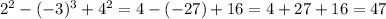 2^{2}-(-3)^{3}+4^{2}=4-(-27)+16=4+27+16=47