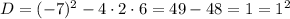 D=(-7)^2-4\cdot2\cdot6=49-48=1=1^2