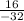 \frac{16}{-32}