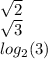 \sqrt{2} \\ \sqrt{3} \\ log_2(3)