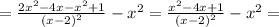 =\frac{2x^{2}-4x-x^{2}+1}{(x-2)^{2}}-x^{2}=\frac{x^{2}-4x+1}{(x-2)^{2}}-x^{2}=