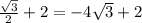  \frac{\sqrt{3}}{2}+2=-4\sqrt{3} + 2