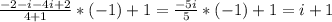 \frac{-2-i-4i+2}{4+1}*(-1)+1=\frac{-5i}{5}*(-1)+1=i+1 