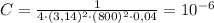 C=\frac{1}{4\cdot(3,14)^{2}\cdot(800)^{2}\cdot0,04}=10^{-6}