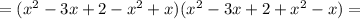 = (x^{2}-3x+2 - x^{2}+x )(x^{2}-3x+2 + x^{2}-x) =