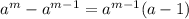 a^m-a^{m-1}=a^{m-1}(a-1)