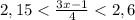 2,15< \frac{3x-1}{4}<2,6 