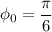 \phi_{0} = \dfrac{\pi }{6}