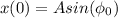 x(0) = Asin( \phi_{0} )