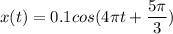 x(t) = 0.1cos(4\pi t+ \dfrac{5\pi }{3} )