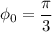 \phi_{0} = \dfrac{\pi }{3}