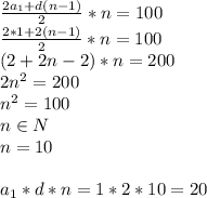  \frac{2a_1+d(n-1)}{2}*n=100\\ \frac{2*1+2(n-1)}{2}*n=100\\(2+2n-2)*n=200\\2n^2=200\\n^2=100\\n\in N\\n=10\\\\a_1*d*n=1*2*10=20 