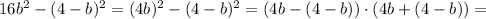 16b^2-(4-b)^2=(4b)^2-(4-b)^2=(4b-(4-b))\cdot(4b+(4-b))=