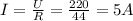 I= \frac{U}{R} = \frac{220}{44} =5A