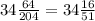 34\frac{64}{204}=34\frac{16}{51}