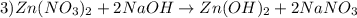 3)Zn(NO_3)_2+2NaOH\rightarrow Zn(OH)_2+2NaNO_3