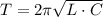 T=2\pi\sqrt{L\cdot C} 