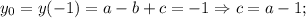 y_0=y(-1)=a-b+c=-1 \Rightarrow c=a-1;