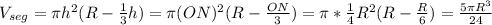 V_{seg}=\pi h^2(R-\frac{1}{3}h)=\pi (ON)^2(R-\frac{ON}{3})=\pi*\frac{1}{4}R^2(R-\frac{R}{6})=\frac{5\pi R^3}{24}