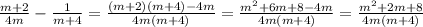 \frac{m+2}{4m}-\frac{1}{m+4}=\frac{(m+2)(m+4)-4m}{4m(m+4)}=\frac{m^2+6m+8-4m}{4m(m+4)}=\frac{m^2+2m+8}{4m(m+4)}