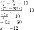 \frac{2x}{3}-\frac{3x}{2}=10 \\\frac{2(2x)-3(3x)}{6}=10 \\\frac{-5x}{6}=10 \\-5x=60 \\x=-12