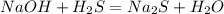 NaOH+H_{2}S=Na_{2}S+H_{2}O