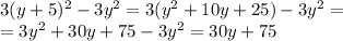 3(y+5)^2-3y^2=3(y^2+10y+25)-3y^2=\\ =3y^2+30y+75-3y^2=30y+75