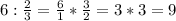 6: \frac{2}{3}= \frac{6}{1} * \frac{3}{2}=3*3=9