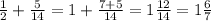  \frac{1}{2} + \frac{5}{14} =1+ \frac{7+5}{14} =1 \frac{12}{14} =1 \frac{6}{7} 