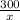  \frac{300}{x} 