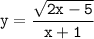  \tt y=\dfrac{\sqrt{2x-5}}{x+1} 