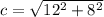 c= \sqrt{12^2+8^2} 