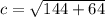 c= \sqrt{144+64} 