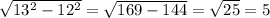 \sqrt{13^2 - 12^2} = \sqrt{169 - 144} = \sqrt{25} = 5