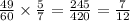  \frac{49}{60} \times \frac{5}{7} = \frac{245}{420} = \frac{7}{12} 