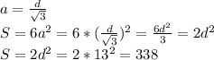 a= \frac{d}{ \sqrt{3}} \\ S=6a^2=6*(\frac{d}{ \sqrt{3}})^2= \frac{6d^2}{3}=2d^2 \\ S=2d^2=2*13^2=338 