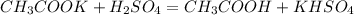 CH_3COOK + H_2SO_4 = CH_3COOH + KHSO_4 