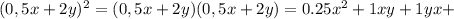  (0,5x+2y)^2=(0,5x+2y)(0,5x+2y)=0.25x^2+1xy+1yx+ 