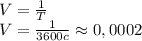 V=\frac{1}{T}\\ V=\frac{1}{3600c} \approx0,0002