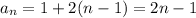 a_n = 1+2(n-1) = 2n-1